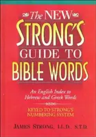 Nový Strongov sprievodca biblickými slovami: Nový Strongov index k hebrejským a gréckym slovám v angličtine - The New Strong's Guide to Bible Words: An English Index to Hebrew and Greek Words