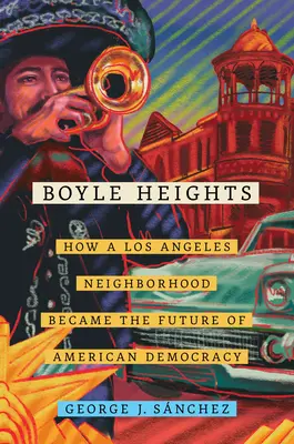 Boyle Heights, 59: Ako sa losangeleská štvrť stala budúcnosťou americkej demokracie - Boyle Heights, 59: How a Los Angeles Neighborhood Became the Future of American Democracy