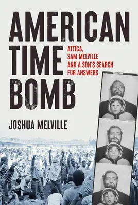 Americká časovaná bomba: Atika, Sam Melville a synovo hľadanie odpovedí - American Time Bomb: Attica, Sam Melville, and a Son's Search for Answers