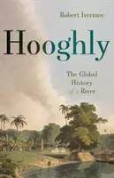 Hooghly: Globálne dejiny rieky - Hooghly: The Global History of a River