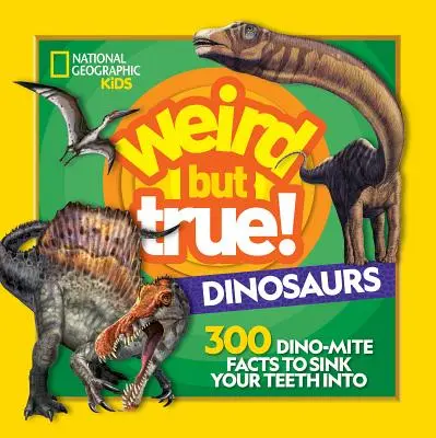 Divné, ale pravdivé! Dinosaury: 300 faktov o dinosauroch, do ktorých sa môžete zahryznúť - Weird But True! Dinosaurs: 300 Dino-Mite Facts to Sink Your Teeth Into