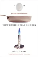 Čo Einstein povedal svojmu kuchárovi: Vysvetlenie kuchynskej vedy - What Einstein Told His Cook: Kitchen Science Explained
