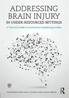 Riešenie poranení mozgu v podmienkach s nedostatočnými zdrojmi: Praktický sprievodca prístupmi zameranými na komunitu - Addressing Brain Injury in Under-Resourced Settings: A Practical Guide to Community-Centred Approaches
