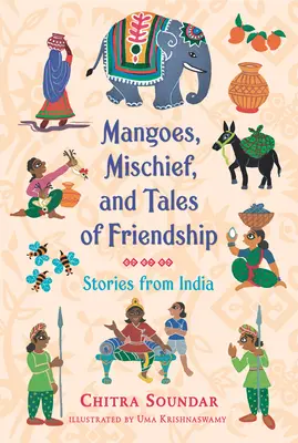 Mango, neplecha a príbehy o priateľstve: Príbehy z Indie - Mangoes, Mischief, and Tales of Friendship: Stories from India