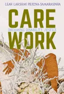 Opatrovateľská práca: Snívanie o spravodlivosti v oblasti zdravotného postihnutia - Care Work: Dreaming Disability Justice
