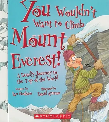 Na Mount Everest by si nechcel vystúpiť! (You Wouldn't Want To... History of the World) - You Wouldn't Want to Climb Mount Everest! (You Wouldn't Want To... History of the World)