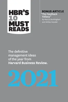 Hbr's 10 Must Reads 2021: Definitívne manažérske nápady roka z Harvard Business Review (s bonusovým článkom Falošná spätná väzba od M - Hbr's 10 Must Reads 2021: The Definitive Management Ideas of the Year from Harvard Business Review (with Bonus Article the Feedback Fallacy by M