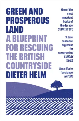 Zelená a prosperujúca krajina: Plán na záchranu britského vidieka - Green and Prosperous Land: A Blueprint for Rescuing the British Countryside