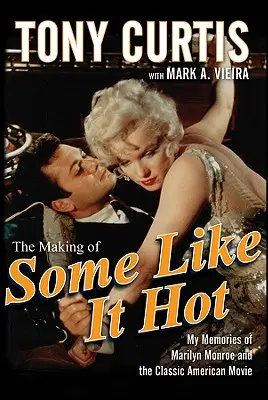 Natáčanie filmu Niekto to rád horúce: Moje spomienky na Marilyn Monroe a klasický americký film - The Making of Some Like It Hot: My Memories of Marilyn Monroe and the Classic American Movie