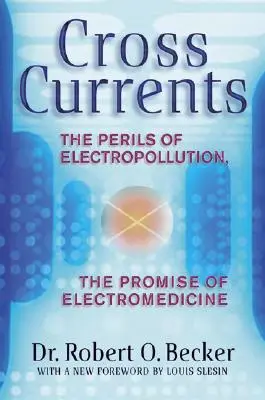 Krížové prúdy: Elektrické prúdy: Nebezpečenstvo znečistenia elektrickým prúdom, prísľub elektromedicíny - Cross Currents: The Perils of Electropollution, the Promise of Electromedicine