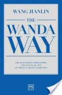 Cesta Wandy: Manažérska filozofia a hodnoty jednej z najväčších čínskych spoločností - The Wanda Way: The Managerial Philosophy and Values of One of China's Largest Companies