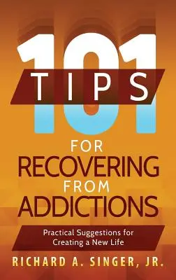 101 tipov na zotavenie zo závislostí: Praktické návrhy na vytvorenie nového života - 101 Tips for Recovering from Addictions: Practical Suggestions for Creating a New Life