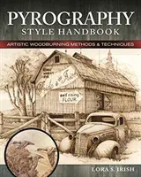 Príručka pyrografického štýlu: Umelecké metódy vypaľovania dreva a 12 projektov krok za krokom - Pyrography Style Handbook: Artistic Woodburning Methods and 12 Step-By-Step Projects