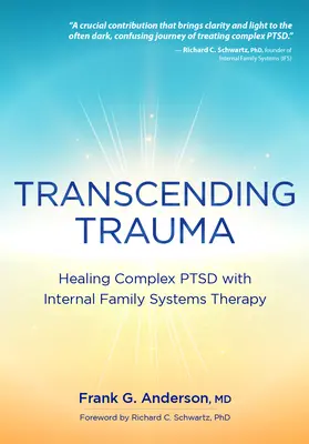Transcending Trauma: Healing Complex Ptsd with Internal Family Systems (Prekonávanie traumy: Liečenie komplexnej Ptsd pomocou vnútorných rodinných systémov) - Transcending Trauma: Healing Complex Ptsd with Internal Family Systems