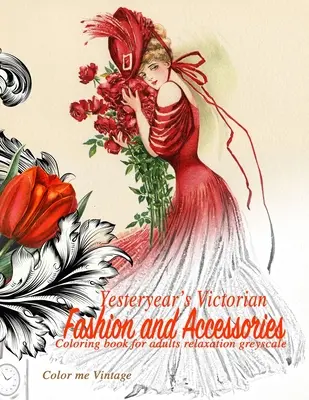 Minuloročná viktoriánska móda a doplnky: omaľovánka pre dospelých relaxácia v šedej škále - Yesteryear's Victorian Fashion and Accessories: coloring book for adults relaxation Greyscale