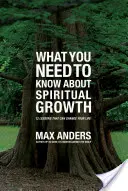 Čo potrebujete vedieť o duchovnom raste: 12 lekcií, ktoré môžu zmeniť váš život - What You Need to Know about Spiritual Growth: 12 Lessons That Can Change Your Life