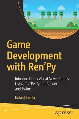 Vývoj hier s Ren'py: Twine: Úvod do vizuálnych noviel s použitím Ren'py, Tyranobuilder a Twine - Game Development with Ren'py: Introduction to Visual Novel Games Using Ren'py, Tyranobuilder, and Twine