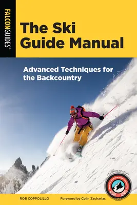 Príručka lyžiarskeho sprievodcu: Pokročilé techniky pre Backcountry - The Ski Guide Manual: Advanced Techniques for the Backcountry