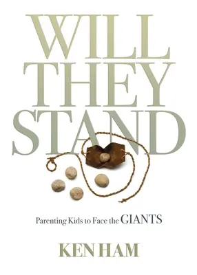 Budú stáť: Rodičovstvo detí, aby sa postavili tvárou v tvár obrom - Will They Stand: Parenting Kids to Face the Giants