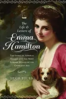 Život a listy Emmy Hamiltonovej: Príbeh admirála Nelsona a najslávnejšej ženy georgiánskeho veku - The Life and Letters of Emma Hamilton: The Story of Admiral Nelson and the Most Famous Woman of the Georgian Age
