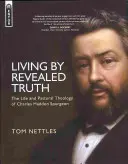 Život podľa zjavenej pravdy: život a pastorálna teológia Charlesa Haddona Spurgeona - Living by Revealed Truth: The Life and Pastoral Theology of Charles Haddon Spurgeon