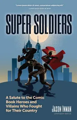 Super vojaci: Komiksoví hrdinovia a zloduchovia, ktorí bojovali za svoju krajinu - Super Soldiers: A Salute to the Comic Book Heroes and Villains Who Fought for Their Country