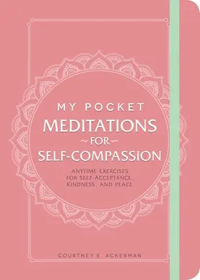 Moje vreckové meditácie pre súcit so sebou samým: Cvičenia na prijatie seba samého, láskavosť a pokoj: Kedykoľvek - My Pocket Meditations for Self-Compassion: Anytime Exercises for Self-Acceptance, Kindness, and Peace