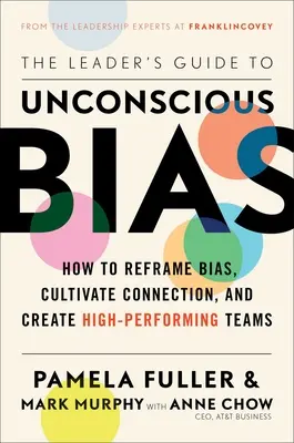 Sprievodca lídra nevedomými predsudkami: Ako preformulovať predsudky, kultivovať spojenie a vytvoriť vysoko výkonné tímy - The Leader's Guide to Unconscious Bias: How to Reframe Bias, Cultivate Connection, and Create High-Performing Teams
