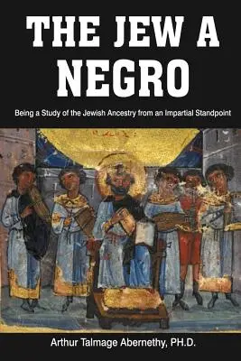 Žid a černoch: Vydanie knihy: Štúdia o židovskom pôvode z nestranného hľadiska - The Jew a Negro: Being a Study of the Jewish Ancestry from an Impartial Standpoint