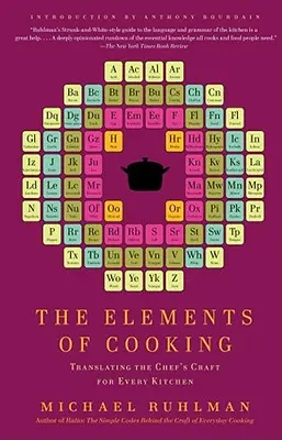 Prvky varenia: Vychádzajú z kuchárskeho remesla pre každú kuchyňu - The Elements of Cooking: Translating the Chef's Craft for Every Kitchen
