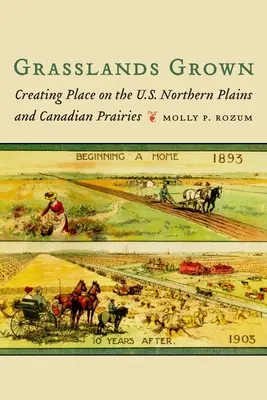 Grasslands Grown (Trávne porasty): Na severných pláňach USA a v kanadských prériách sa vytvára miesto - Grasslands Grown: Creating Place on the U.S. Northern Plains and Canadian Prairies