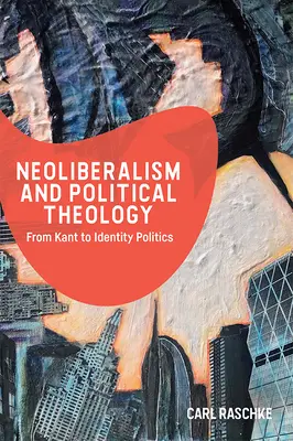 Neoliberalizmus a politická teológia: Od Kanta k politike identity - Neoliberalism and Political Theology: From Kant to Identity Politics