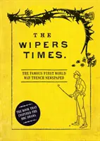 Stieracie časy: Slávne zákopové noviny z prvej svetovej vojny - The Wipers Times: The Famous First World War Trench Newspaper