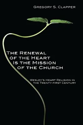Obnova srdca je poslaním Cirkvi: Wesleyho náboženstvo srdca v dvadsiatom prvom storočí - The Renewal of the Heart Is the Mission of the Church: Wesley's Heart Religion in the Twenty-First Century