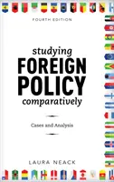 Komparatívne štúdium zahraničnej politiky: Prípady a analýzy, štvrté vydanie - Studying Foreign Policy Comparatively: Cases and Analysis, Fourth Edition