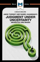 Analýza knihy Amosa Tverského a Daniela Kahnemana Judgment Under Uncertainty: Heuristics and Biases - An Analysis of Amos Tversky and Daniel Kahneman's Judgment Under Uncertainty: Heuristics and Biases
