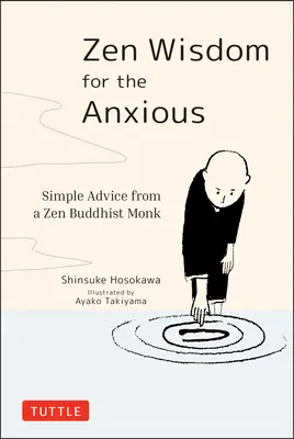 Zenová múdrosť pre úzkostných: jednoduché rady zenového budhistického mnícha - Zen Wisdom for the Anxious: Simple Advice from a Zen Buddhist Monk
