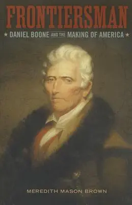 Hraničiar: Daniel Boone a vznik Ameriky - Frontiersman: Daniel Boone and the Making of America