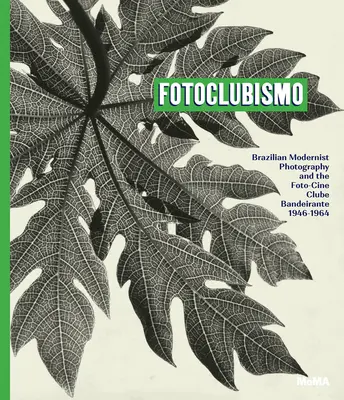 Fotoclubismo: Brazílska modernistická fotografia a Foto-Cine Clube Bandeirante, 1946-1964 - Fotoclubismo: Brazilian Modernist Photography and the Foto-Cine Clube Bandeirante, 1946-1964