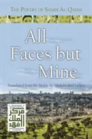 Všetky tváre okrem mojej: Poézia Samiha al-Qasima - All Faces But Mine: The Poetry of Samih Al-Qasim