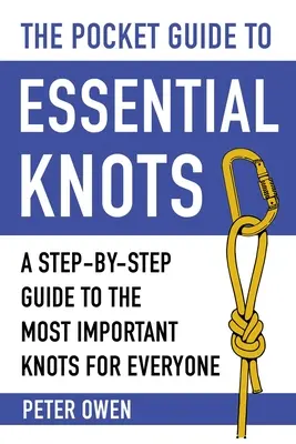 Vreckový sprievodca základnými uzlami: Sprievodca krok za krokom najdôležitejšími uzlami pre každého - The Pocket Guide to Essential Knots: A Step-By-Step Guide to the Most Important Knots for Everyone