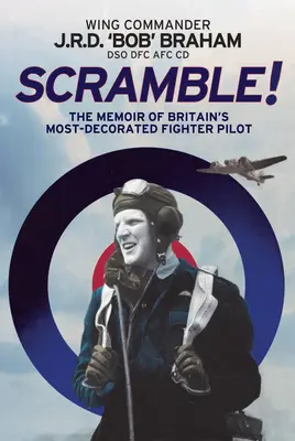 Scramble!: Spomienky najoslavovanejšieho britského stíhacieho pilota RAF - Scramble!: The Memoir of Britain's Most-Decorated RAF Fighter Pilot