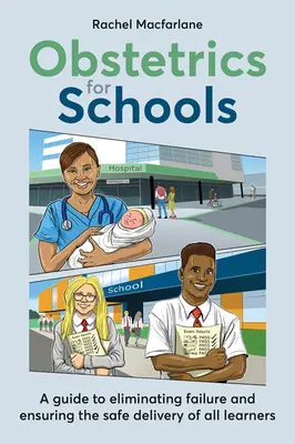 Pôrodníctvo pre školy: Eliminácia zlyhania a zabezpečenie bezpečného pôrodu pre všetkých žiakov - Obstetrics for Schools: Eliminating Failure and Ensuring the Safe Delivery of All Learners