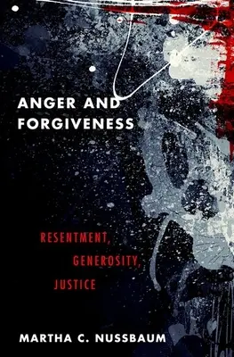 Hnev a odpustenie: Rozhorčenie, veľkorysosť, spravodlivosť - Anger and Forgiveness: Resentment, Generosity, Justice