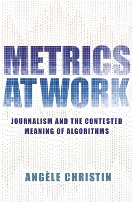 Metriky v práci: Žurnalistika a sporný význam algoritmov - Metrics at Work: Journalism and the Contested Meaning of Algorithms
