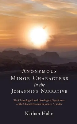 Anonymné menšie postavy v jánovskom rozprávaní: Jána 4, 5 a 6: Kristologický a doxologický význam charakteristík - Anonymous Minor Characters in the Johannine Narrative: The Christological and Doxological Significance of the Characterization in John 4, 5, and 6