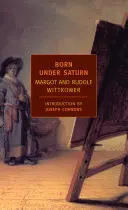 Narodený pod Saturnom: Charakter a správanie umelcov: Umenie a správanie umelcov: zdokumentované dejiny od staroveku po Francúzsku revolúciu - Born Under Saturn: The Character and Conduct of Artists: A Documented History from Antiquity to the French Revolution