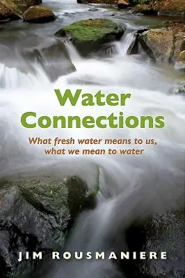 Vodné spojenia: Čo pre nás znamená sladká voda, čo my pre vodu - Water Connections: What Fresh Water Means to Us, What We Mean to Water