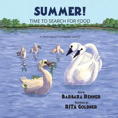Leto! Čas na hľadanie potravy, príbeh o labutiach trúbkach - Summer! Time to Search for Food, A Story about Trumpeter Swans