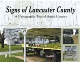 Znaky okresu Lancaster: Fotografická prehliadka amišskej krajiny - Signs of Lancaster County: A Photographic Tour of Amish Country